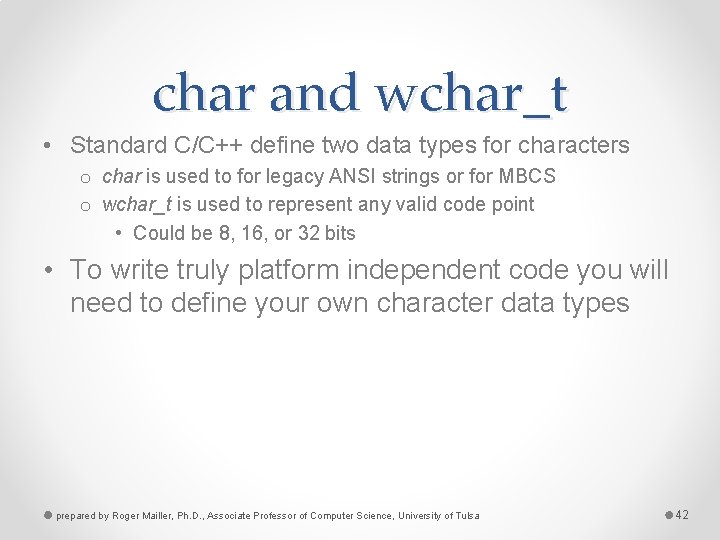 char and wchar_t • Standard C/C++ define two data types for characters o char