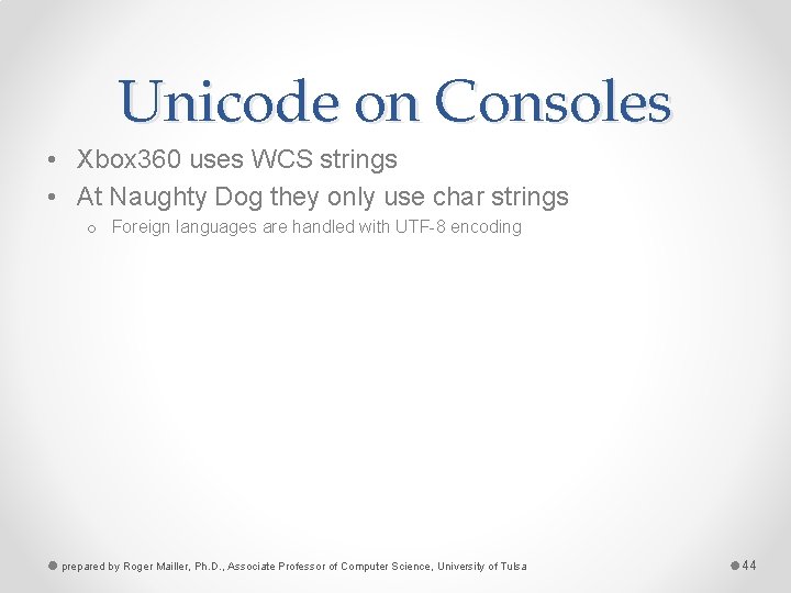 Unicode on Consoles • Xbox 360 uses WCS strings • At Naughty Dog they