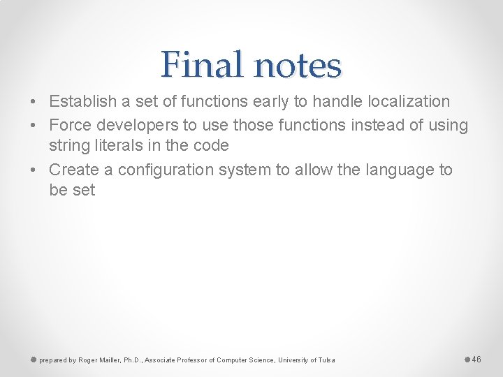 Final notes • Establish a set of functions early to handle localization • Force