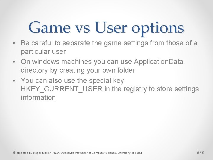 Game vs User options • Be careful to separate the game settings from those