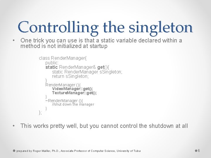 Controlling the singleton • One trick you can use is that a static variable