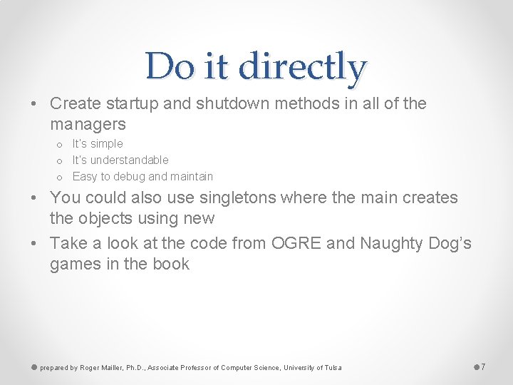 Do it directly • Create startup and shutdown methods in all of the managers