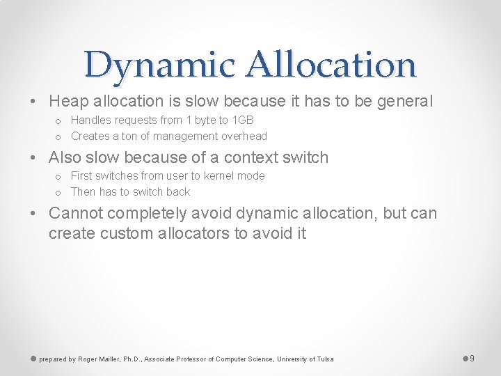 Dynamic Allocation • Heap allocation is slow because it has to be general o