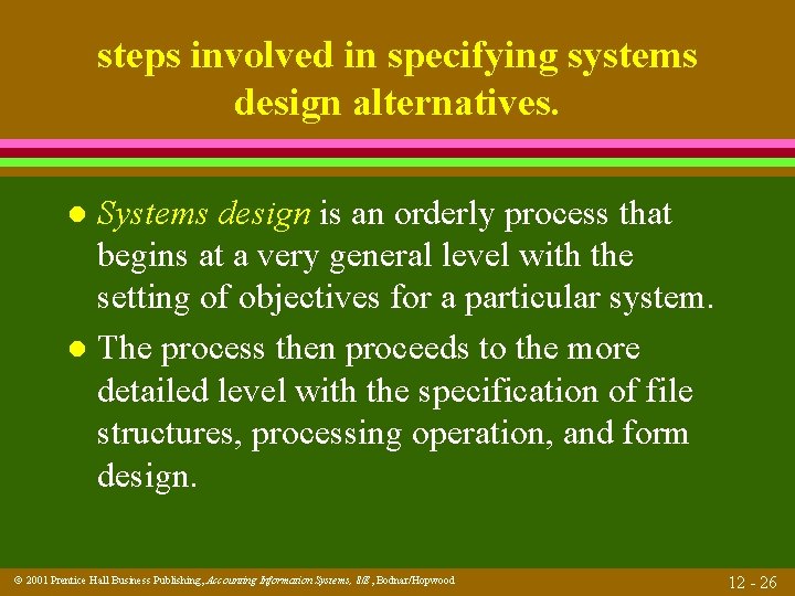 steps involved in specifying systems design alternatives. Systems design is an orderly process that