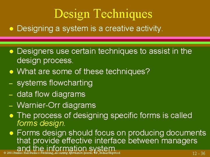 Design Techniques l Designing a system is a creative activity. l Designers use certain