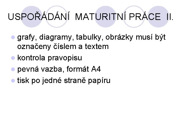 USPOŘÁDÁNÍ MATURITNÍ PRÁCE II. l grafy, diagramy, tabulky, obrázky musí být označeny číslem a