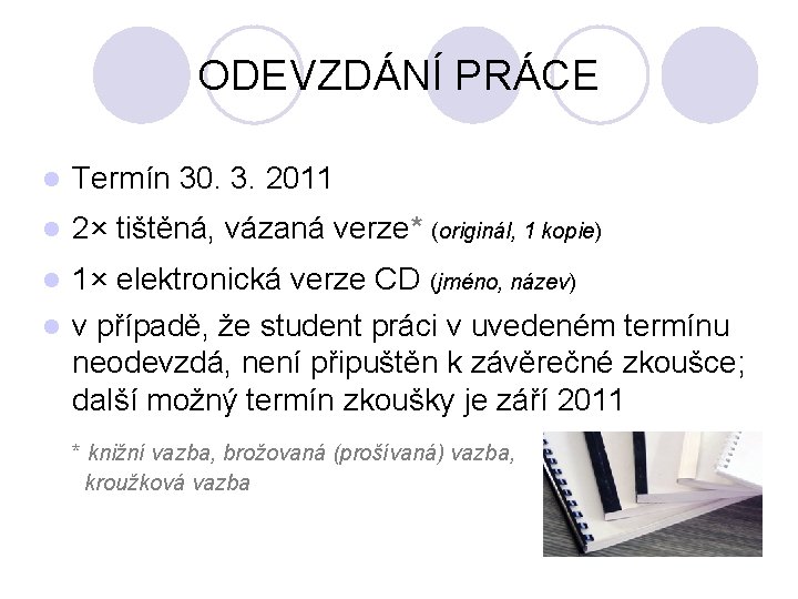 ODEVZDÁNÍ PRÁCE l Termín 30. 3. 2011 l 2× tištěná, vázaná verze* (originál, 1