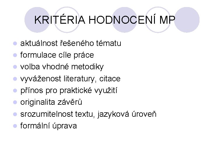 KRITÉRIA HODNOCENÍ MP l l l l aktuálnost řešeného tématu formulace cíle práce volba