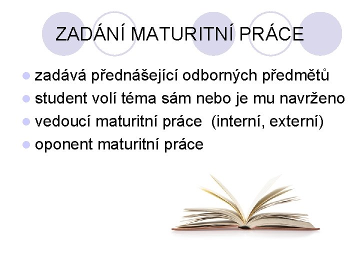 ZADÁNÍ MATURITNÍ PRÁCE l zadává přednášející odborných předmětů l student volí téma sám nebo