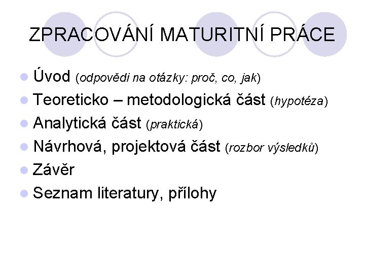 ZPRACOVÁNÍ MATURITNÍ PRÁCE l Úvod (odpovědi na otázky: proč, co, jak) l Teoreticko –