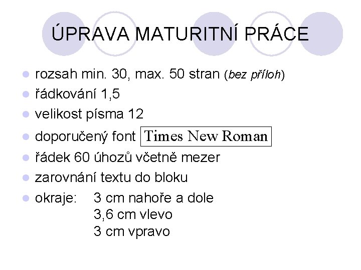 ÚPRAVA MATURITNÍ PRÁCE rozsah min. 30, max. 50 stran (bez příloh) l řádkování 1,