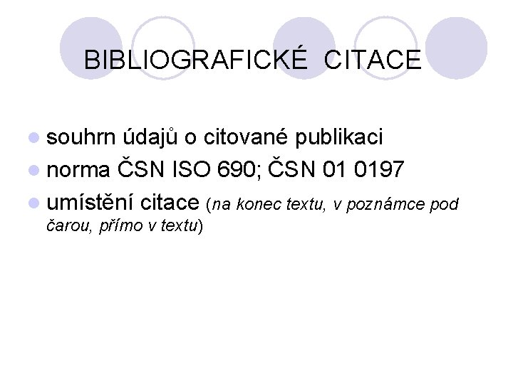 BIBLIOGRAFICKÉ CITACE l souhrn údajů o citované publikaci l norma ČSN ISO 690; ČSN