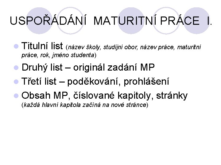 USPOŘÁDÁNÍ MATURITNÍ PRÁCE I. l Titulní list (název školy, studijní obor, název práce, maturitní