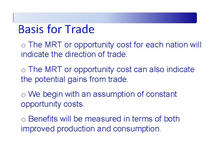 Basis for Trade o The MRT or opportunity cost for each nation will indicate