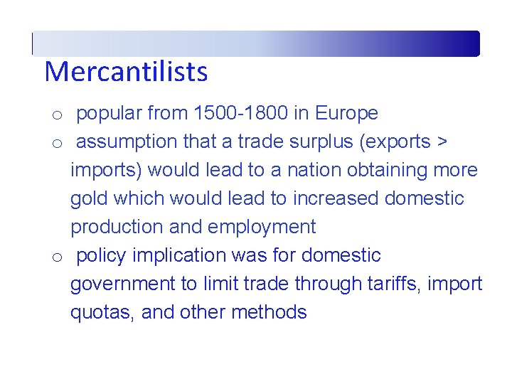 Mercantilists o popular from 1500 -1800 in Europe o assumption that a trade surplus