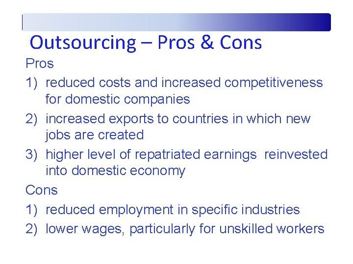 Outsourcing – Pros & Cons Pros 1) reduced costs and increased competitiveness for domestic