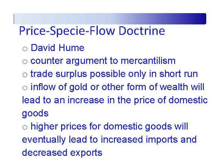 Price-Specie-Flow Doctrine o David Hume o counter argument to mercantilism o trade surplus possible