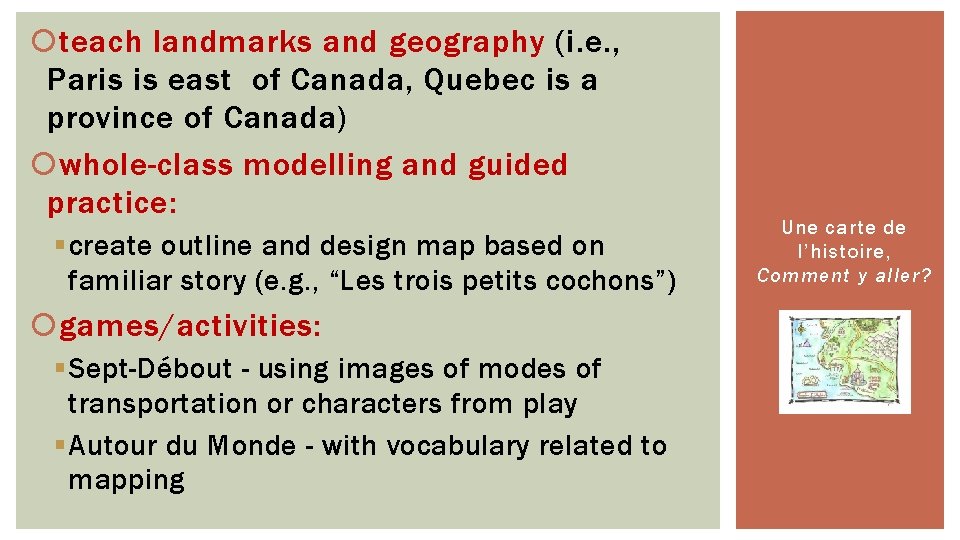  teach landmarks and geography (i. e. , Paris is east of Canada, Quebec