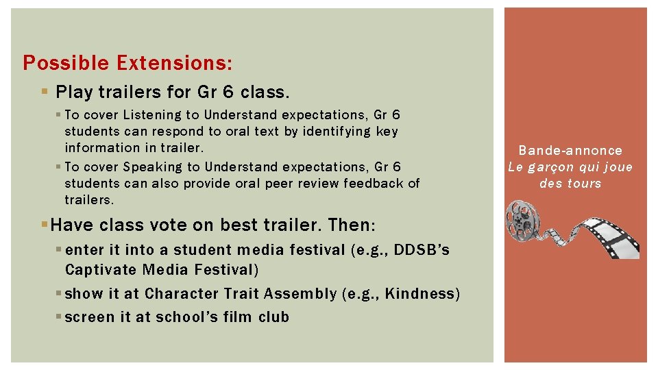 Possible Extensions: § Play trailers for Gr 6 class. § To cover Listening to