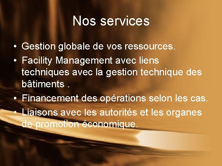 Nos services • Gestion globale de vos ressources. • Facility Management avec liens techniques