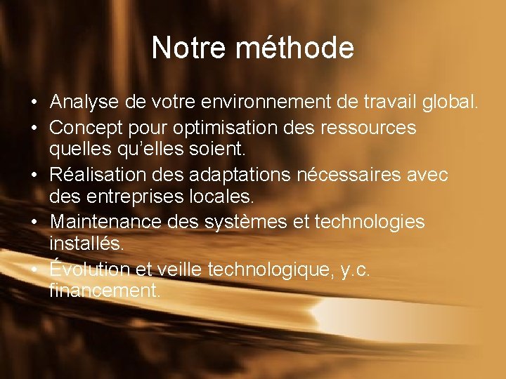 Notre méthode • Analyse de votre environnement de travail global. • Concept pour optimisation