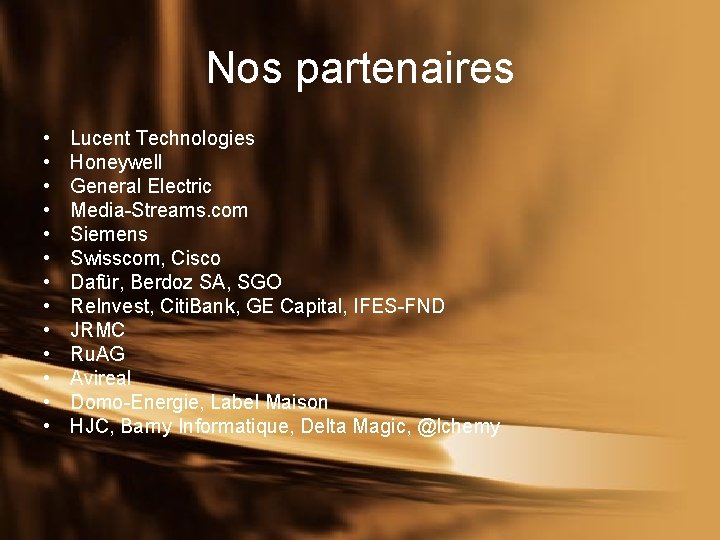 Nos partenaires • • • • Lucent Technologies Honeywell General Electric Media-Streams. com Siemens