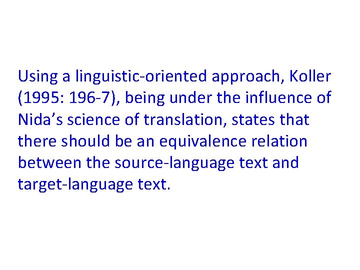 Using a linguistic-oriented approach, Koller (1995: 196 -7), being under the influence of Nida’s
