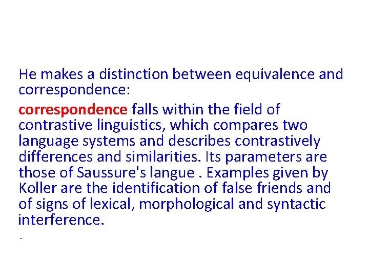 He makes a distinction between equivalence and correspondence: correspondence falls within the field of
