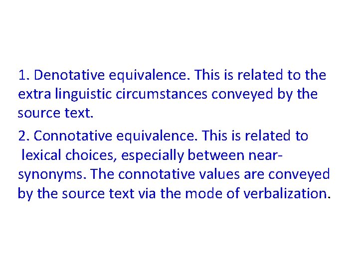 1. Denotative equivalence. This is related to the extra linguistic circumstances conveyed by the