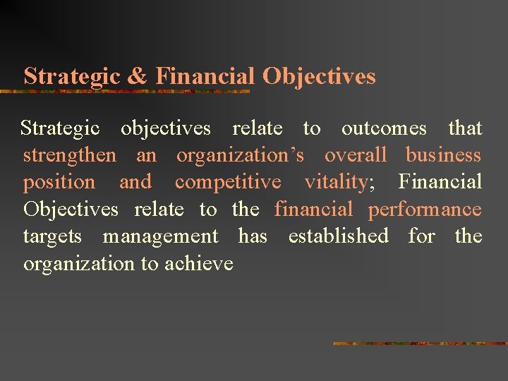 Strategic & Financial Objectives Strategic objectives relate to outcomes that strengthen an organization’s overall