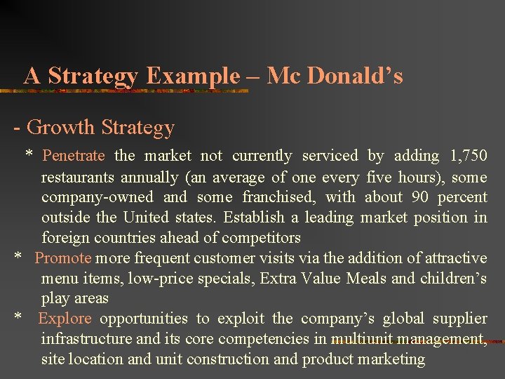 A Strategy Example – Mc Donald’s - Growth Strategy * Penetrate the market not