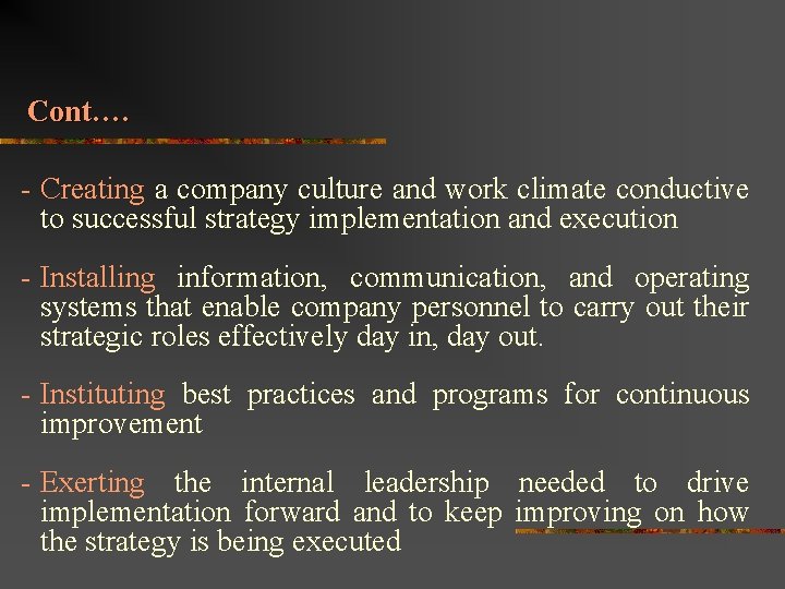 Cont…. - Creating a company culture and work climate conductive to successful strategy implementation