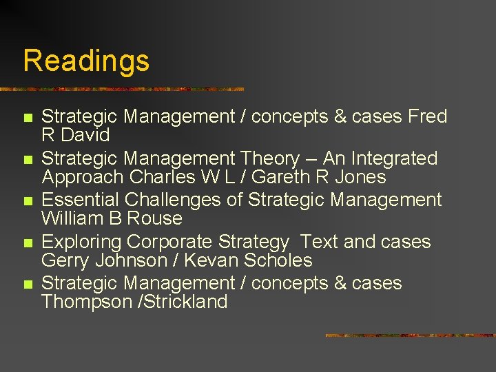 Readings n n n Strategic Management / concepts & cases Fred R David Strategic