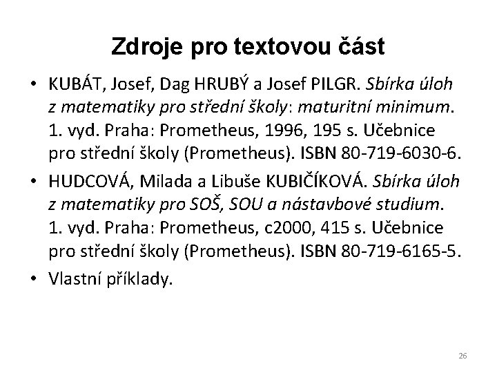 Zdroje pro textovou část • KUBÁT, Josef, Dag HRUBÝ a Josef PILGR. Sbírka úloh