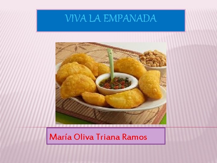 VIVA LA EMPANADA María Oliva Triana Ramos 