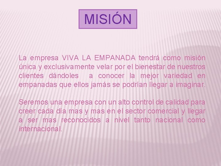 MISIÓN La empresa VIVA LA EMPANADA tendrá como misión única y exclusivamente velar por