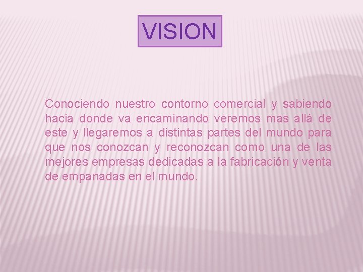 VISION Conociendo nuestro contorno comercial y sabiendo hacia donde va encaminando veremos mas allá