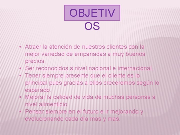 OBJETIV OS • Atraer la atención de nuestros clientes con la mejor variedad de