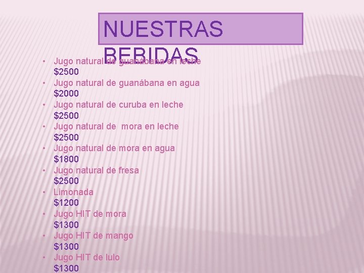  • • • NUESTRAS Jugo natural. BEBIDAS de guanábana en leche $2500 Jugo