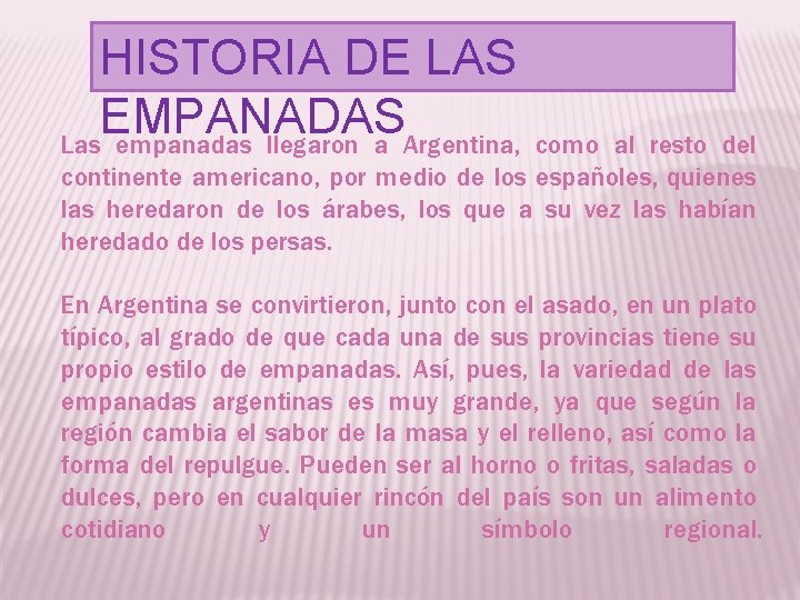 HISTORIA DE LAS EMPANADAS Las empanadas llegaron a Argentina, como al resto del continente