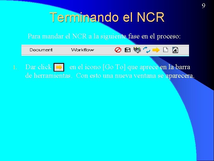 9 Terminando el NCR Para mandar el NCR a la siguiente fase en el