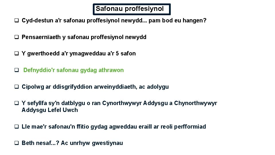 Safonau proffesiynol q Cyd-destun a'r safonau proffesiynol newydd. . . pam bod eu hangen?