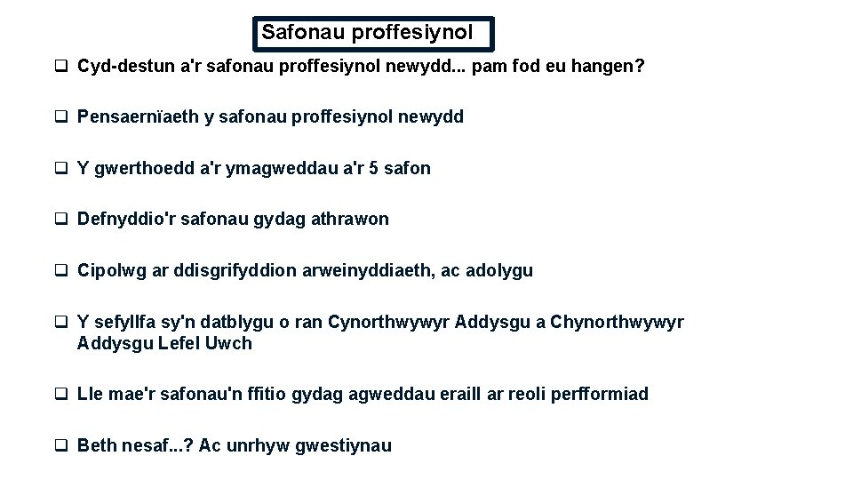 Safonau proffesiynol q Cyd-destun a'r safonau proffesiynol newydd. . . pam fod eu hangen?