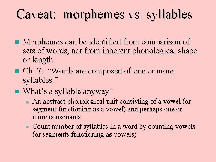 Caveat: morphemes vs. syllables n n n Morphemes can be identified from comparison of