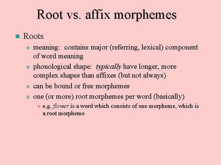 Root vs. affix morphemes n Roots n n meaning: contains major (referring, lexical) component