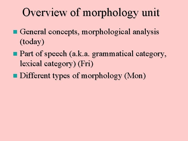 Overview of morphology unit General concepts, morphological analysis (today) n Part of speech (a.