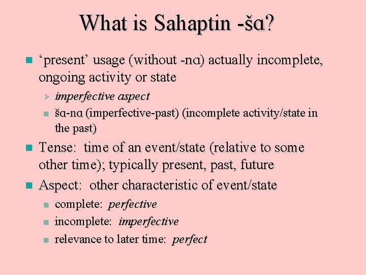 What is Sahaptin -šA? n ‘present’ usage (without -n. A) actually incomplete, ongoing activity