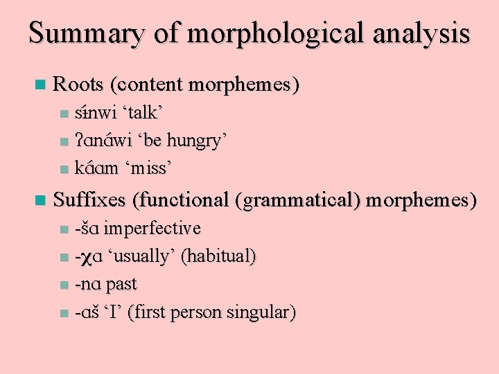 Summary of morphological analysis n Roots (content morphemes) s nwi ‘talk’ n An. A