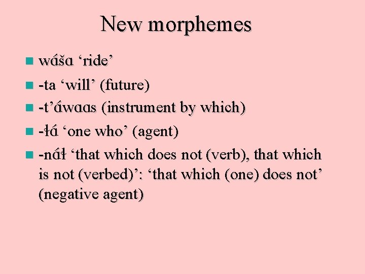 New morphemes w. A šA ‘ride’ n -ta ‘will’ (future) n -t’A w. AAs