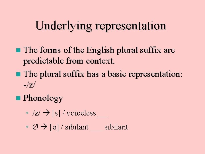 Underlying representation The forms of the English plural suffix are predictable from context. n